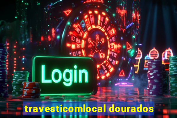 travesticomlocal dourados